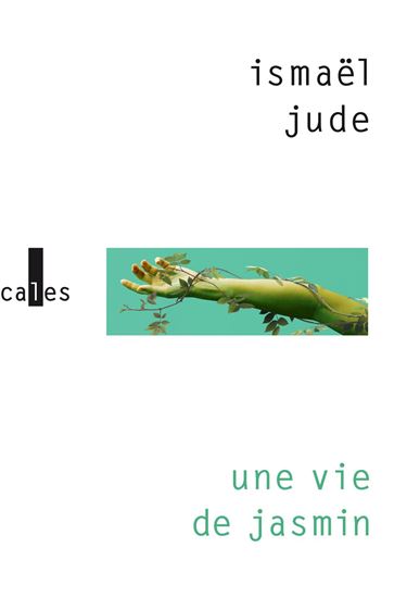 Une vie de jasmin - ISMAËL JUDE