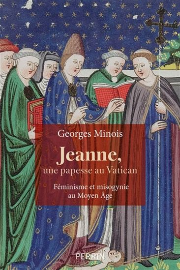 Jeanne, une papesse au Vatican : féminisme et misogynie au Moyen Age - GEORGES MINOIS