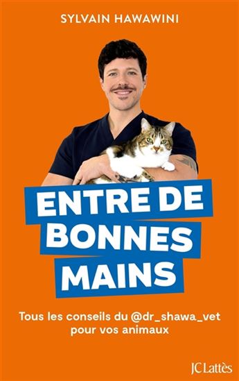 Entre de bonnes mains : tous les conseils du dr shawa vet pour vos animaux - SYLVAIN HAWAWINI