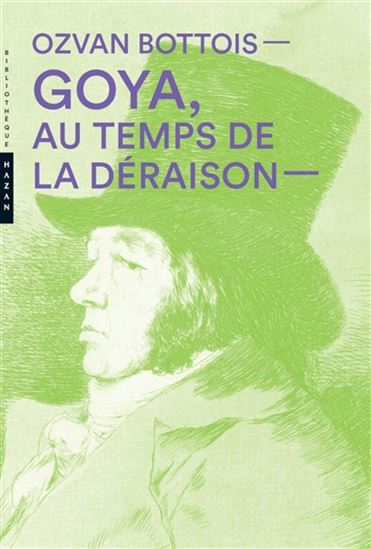 Goya, au temps de la déraison - OZVAN BOTTOIS