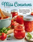 Miss Conserves T.03 : Des recettes simples, testées et approuvées pour vos conserves maison - SABRINA THÉRIAULT