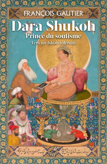 Dara Shikoh, prince indien du soufisme - FRANÇOIS GAUTIER