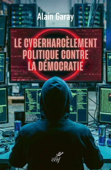 Le Cyber, arme politique de destruction massive - ALAIN GARAY