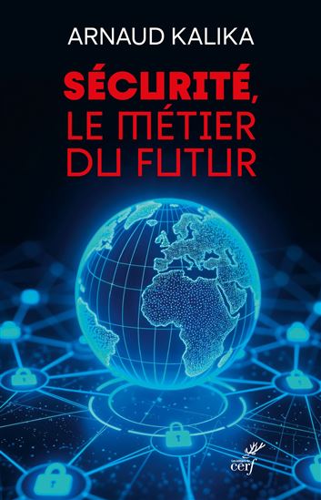 Sécurité, le métier du futur - ARNAUD KALIKA