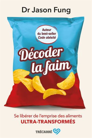 Décoder la faim : Se libérer de l’emprise des aliments ultra-transformés - JASON FUNG