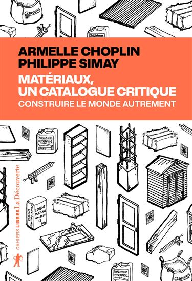 Matériaux, un catalogue critique : construire le monde autrement - ARMELLE CHOPLIN - PHILIPPE SIMAY