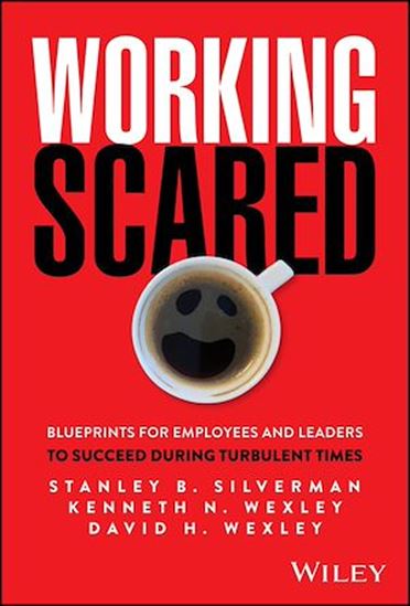 Working Scared: Blueprints for Employees and Leaders to Succeed During Turbulent - STANLEY B SILVERMAN - KENNETH N WEXLEY