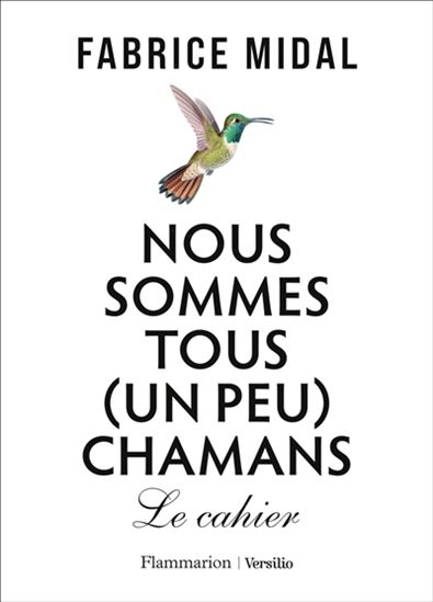 Nous sommes tous (un peu) chamans : le cahier - FABRICE MIDAL