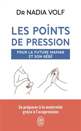 Les Points de pression pour la future maman et son bébé : se préparer à la maternité grâce à l'acupression - NADIA VOLF