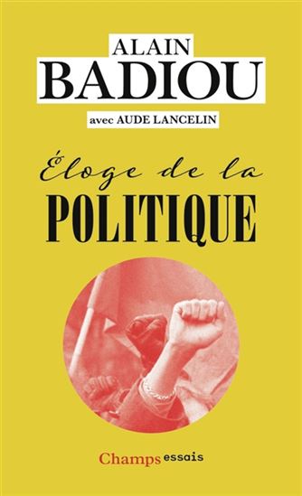 Eloge de la politique N. éd. - ALAIN BADIOU