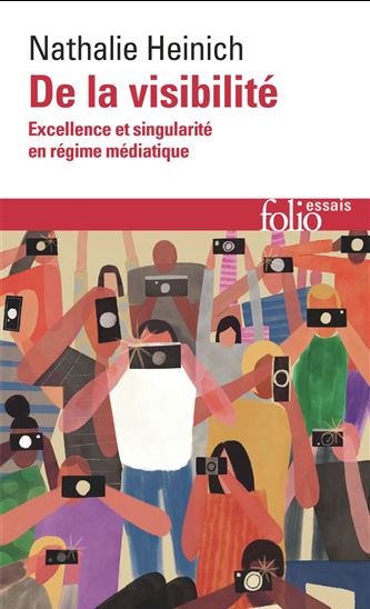 De la visibilité : excellence et singularité en régime médiatique - NATHALIE HEINICH