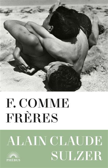 F. comme frères - ALAIN CLAUDE SULZER