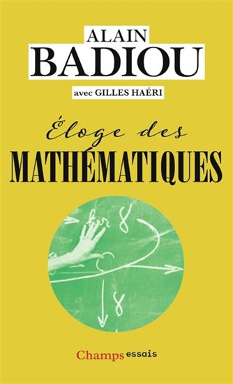 Eloge des mathématiques N. éd. - ALAIN BADIOU - GILLES HAÉRI