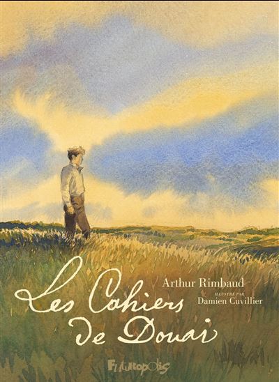 Les Cahiers de Douai - ARTHUR RIMBAUD - DAMIEN CUVILLIER