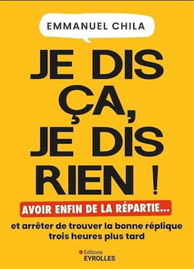 Je dis ça, je dis rien : avoir enfin de la répartie - EMMANUEL CHILA