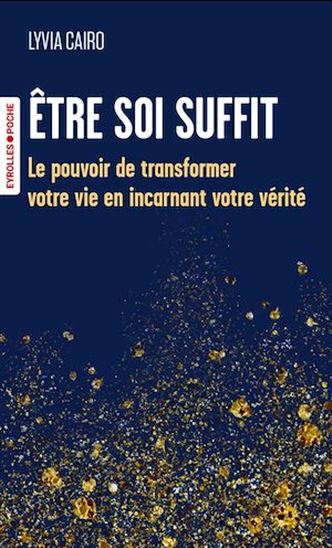 Être soi suffit : le pouvoir de transformer votre vie en incarnant votre vérité - LYVIA CAIRO