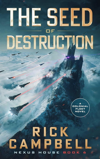The Seed of Destruction: A Colonial Fleet Novel - RICK CAMPBELL