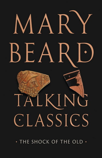Talking Classics : The Shock of the Old - MARY BEARD