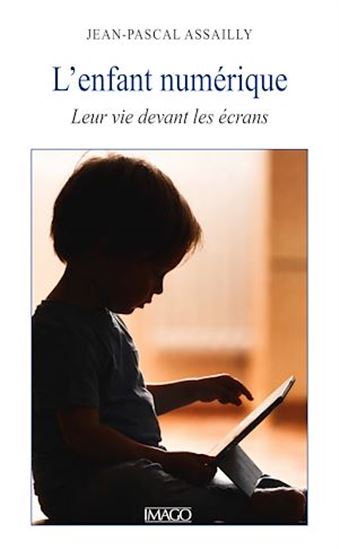 L'Enfant numérique : leur vie devant les écrans - JEAN-PASCAL ASSAILLY