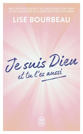 Je suis Dieu et tu l'es aussi - LISE BOURBEAU