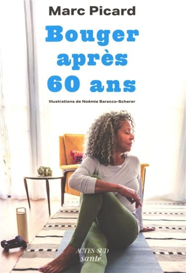 Bouger après 60 ans - MARC PICARD - NOÉMIE BARACCO-SCHERER