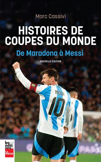 Mes coupes du monde : de Maradona à Messi N. éd. - MARC CASSIVI