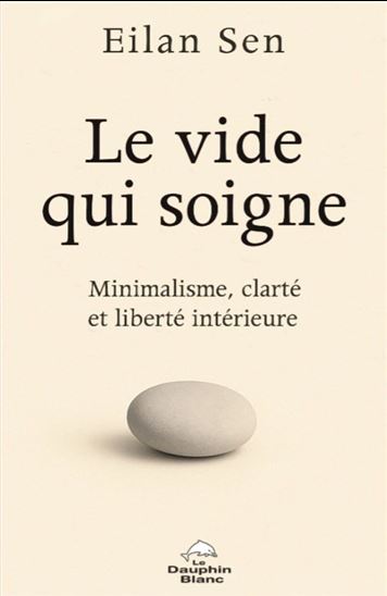 Le Vide qui soigne : Minimalisme, clarté et liberté intérieure - EILAN SEN
