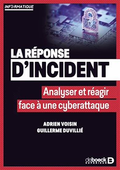La Réponse d'incident : agir et prévenir après une cyber-attaque - ADRIEN VOISIN - GUILLERME DUVILLIÉ