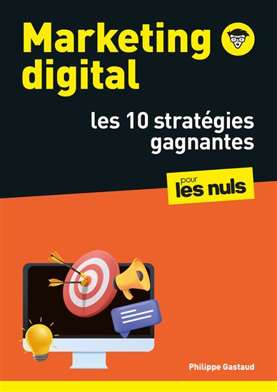 Marketing digital pour les nuls : les 10 stratégies gagnantes - PHILIPPE GASTAUD