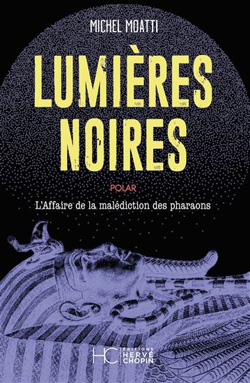 Lumières noires : enquête sur la malédiction des pharaons - MICHEL MOATTI