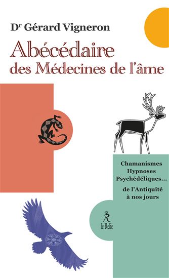 Abécédaire des médecines de l'âme : chamanisme, hypnose, psychédéliques... : de l'Antiquité à nos jours - GÉRARD VIGNERON