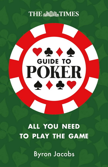 The Times Guide to Poker: Play to win with tips and strategies - BYRON JACOBS