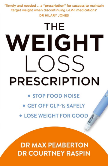 The Weight Loss Prescription: Stop food noise. Get off GLP-1s safely. Lose weight for good. - MAX PEMBERTON - COURTNEY RASPIN