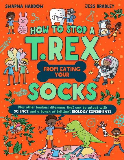 How to Stop a T. Rex From Eating Your Socks (Solved by Science) - SWAPNA HADDOW - JESS BRADLEY