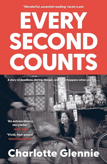 Every Second Counts: A story of deadlines, daring, danger, and what happens when you fall... - CHARLOTTE GLENNIE