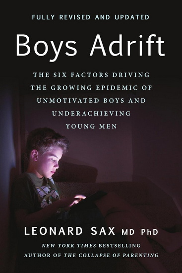 Boys Adrift: The Six Factors Driving the Growing Epidemic of Unmotivated Boys and Underachieving Young Men - LEONARD SAX