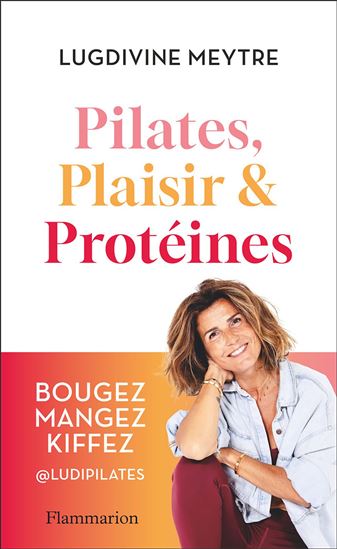 Pilates, plaisir & protéines - LUGDIVINE MEYTRE