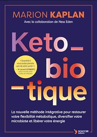 Keto-biotique : la nouvelle méthode intégrative pour restaurer votre flexibilité métabolique, diversifier votre microbiote et libérer votre énergie - MARION KAPLAN