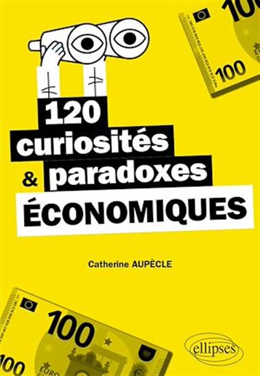 120 curiosités & paradoxes économiques - CATHERINE AUPÈCLE