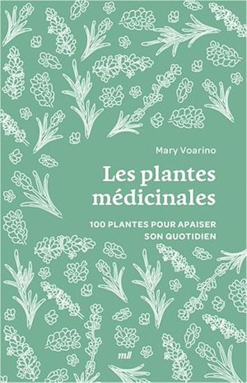 Plantes médicinales : 100 plantes pour apaiser son quotidien - MARY VOARINO