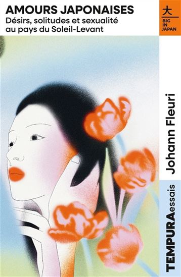 Amours japonaises : désirs, solitudes et sexualité au pays du Soleil levant - JOHANN FLEURY