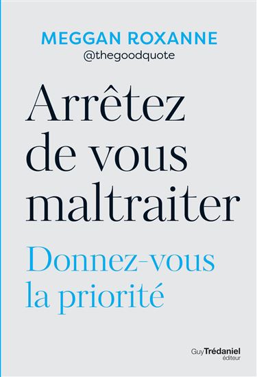 Arrêtez de vous maltraiter : donnez-vous la priorité - MEGGAN ROXANNE