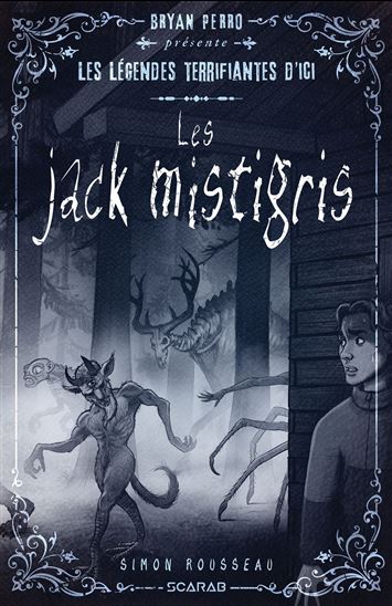 Les Légendes terrifiantes d'ici : les Jacks mistigris - SIMON ROUSSEAU