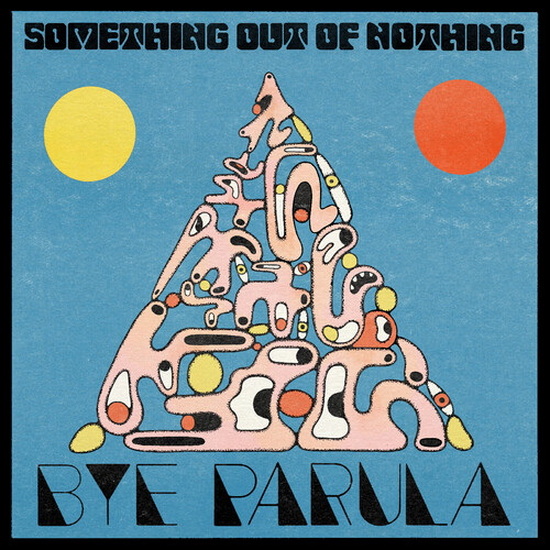 Something Out Of Nothing - BYE PARULA