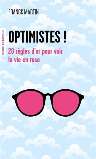 Optimistes ! : 20 règles d'or pour voir la vie en rose - FRANCK MARTIN