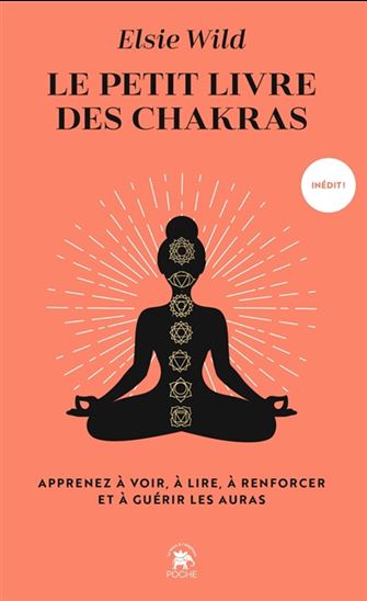 Le Petit livre des chakras : apprenez à voir, à lire, à renforcer et à guérir les auras - ELSIE WILD