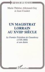 Magistrat lorrain au XVIIIe siècle  Un - MARIE-THÉRÈSE & AL. ALLEMAND-GAY