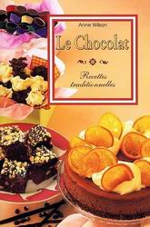 Le Chocolat Recettes traditionnelles - ANNE WILSON
