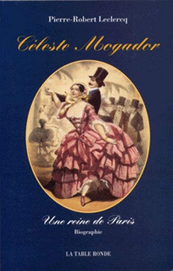 Céleste Mogador - PIERRE-ROBERT LECLERCQ