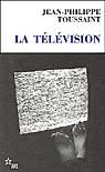La Télévision - JEAN-PHILIPPE TOUSSAINT